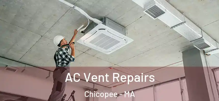  AC Vent Repairs Chicopee - MA