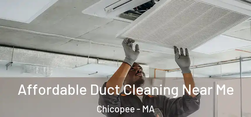 Affordable Duct Cleaning Near Me Chicopee - MA