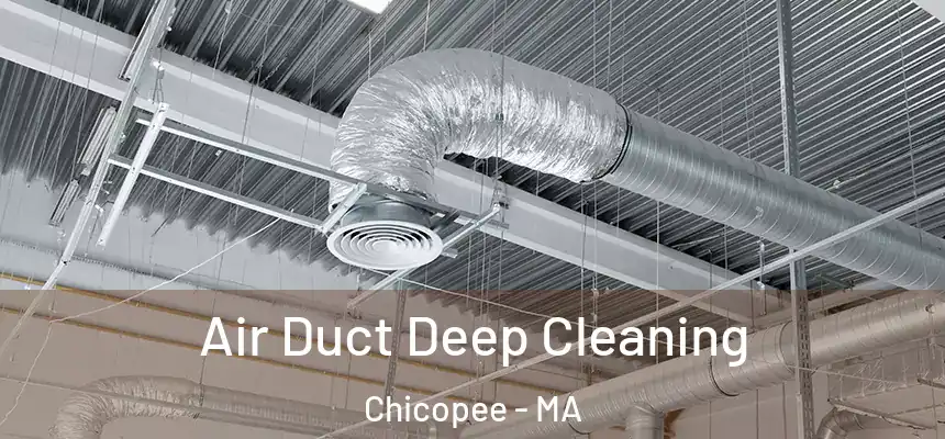 Air Duct Deep Cleaning Chicopee - MA