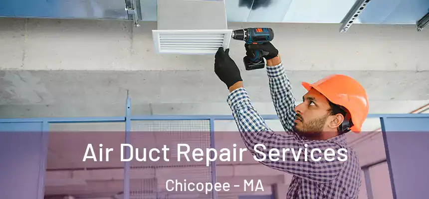 Air Duct Repair Services Chicopee - MA