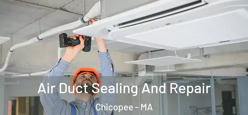  Air Duct Sealing And Repair Chicopee - MA