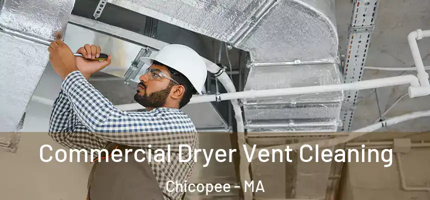 Commercial Dryer Vent Cleaning Chicopee - MA