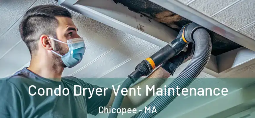 Condo Dryer Vent Maintenance Chicopee - MA