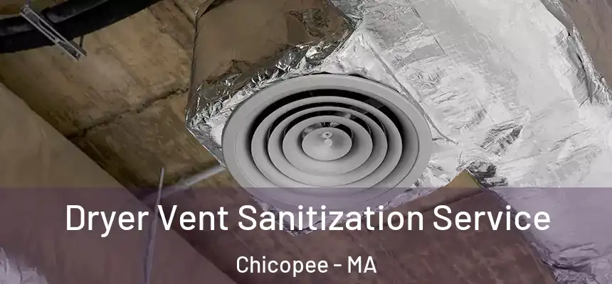 Dryer Vent Sanitization Service Chicopee - MA