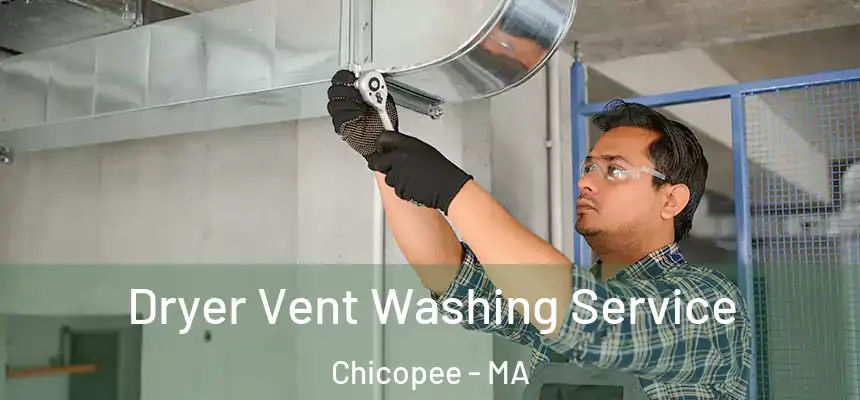 Dryer Vent Washing Service Chicopee - MA