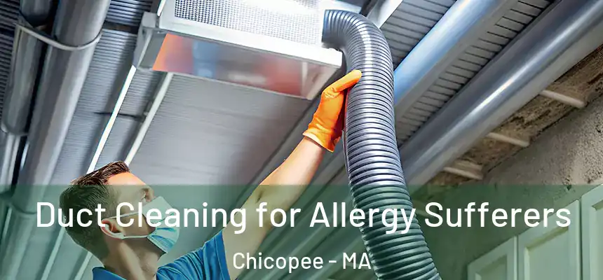  Duct Cleaning for Allergy Sufferers Chicopee - MA