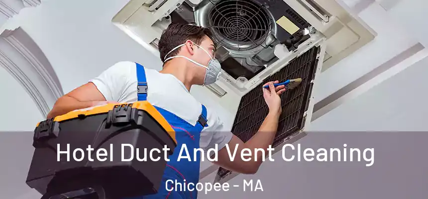 Hotel Duct And Vent Cleaning Chicopee - MA