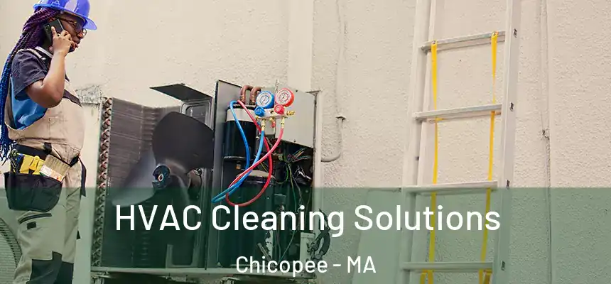 HVAC Cleaning Solutions Chicopee - MA