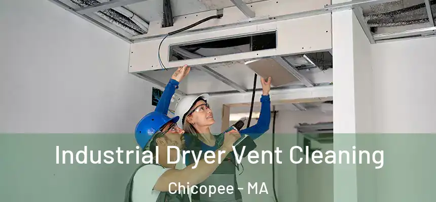 Industrial Dryer Vent Cleaning Chicopee - MA