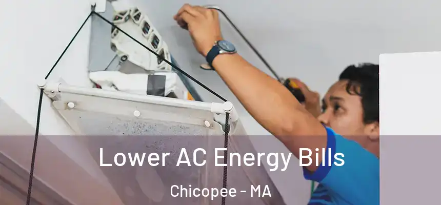 Lower AC Energy Bills Chicopee - MA
