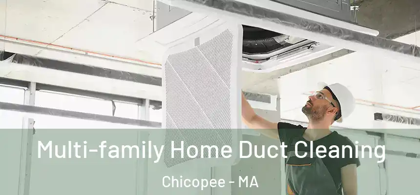 Multi-family Home Duct Cleaning Chicopee - MA