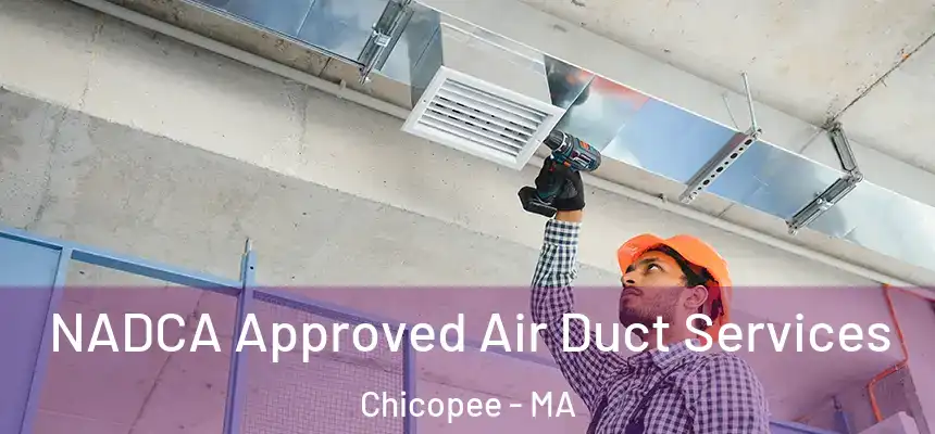  NADCA Approved Air Duct Services Chicopee - MA