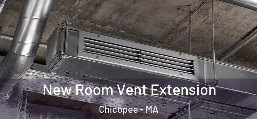 New Room Vent Extension Chicopee - MA