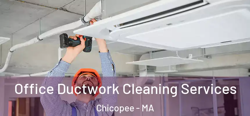 Office Ductwork Cleaning Services Chicopee - MA
