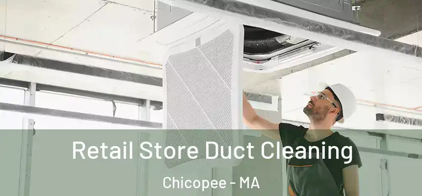 Retail Store Duct Cleaning Chicopee - MA