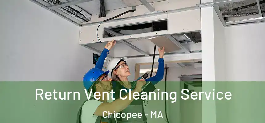 Return Vent Cleaning Service Chicopee - MA