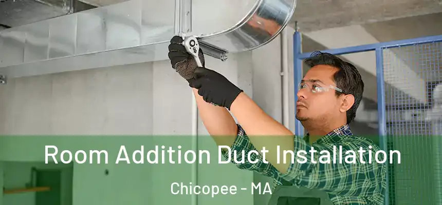  Room Addition Duct Installation Chicopee - MA