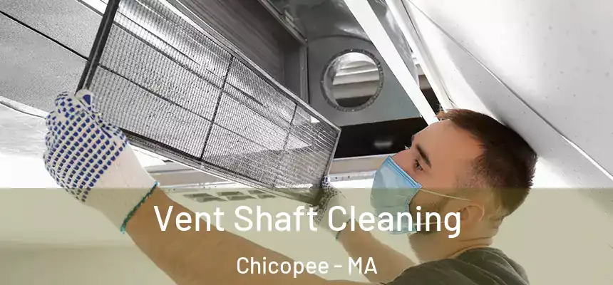 Vent Shaft Cleaning Chicopee - MA