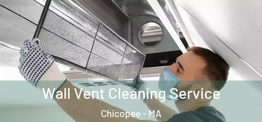 Wall Vent Cleaning Service Chicopee - MA