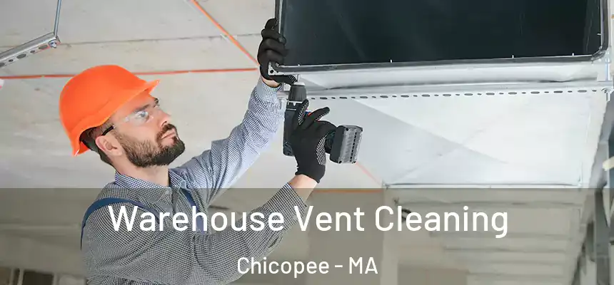 Warehouse Vent Cleaning Chicopee - MA
